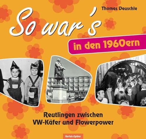 So war's in den 1960ern: Reutlingen zwischen VW-Käfer und Flowerpower