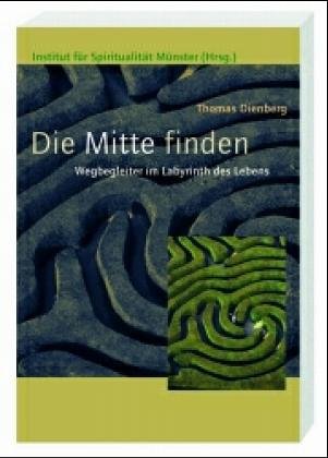 Die Mitte finden: Wegbegleiter im Labyrinth des Lebens von Katholisches Bibelwerk