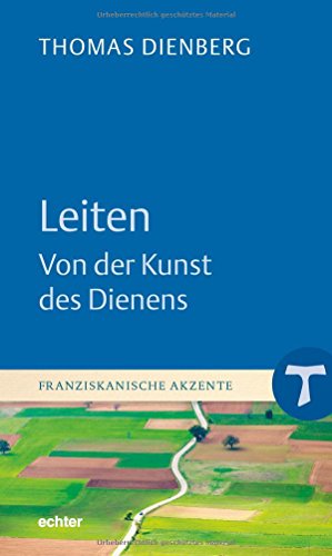 Leiten - Von der Kunst des Dienens (Franziskanische Akzente)