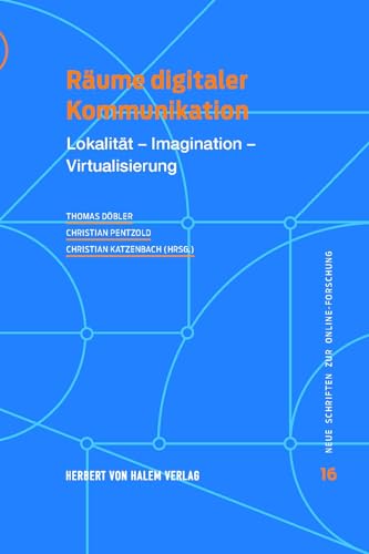 Räume digitaler Kommunikation: Lokalität - Imagination - Virtualisierung (Neue Schriften zur Online-Forschung) von Herbert von Halem Verlag