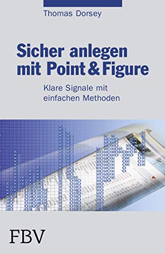 Sicher anlegen mit Point&Figure: Klare Signale mit einfachen Methoden von Finanzbuch Verlag