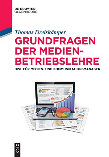 Grundfragen der Medienbetriebslehre: BWL für Medien- und Kommunikationsmanager (De Gruyter Studium) von Walter de Gruyter