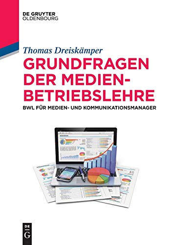 Grundfragen der Medienbetriebslehre: BWL für Medien- und Kommunikationsmanager (De Gruyter Studium) von De Gruyter Oldenbourg