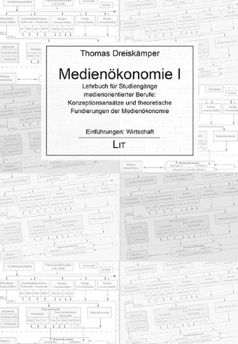 Medienökonomie 1: Lehrbuch für Studiengänge medienorientierter Berufe: Konzeptionsansätze und theoretische Fundierungen der Medienökonomie von Lit Verlag