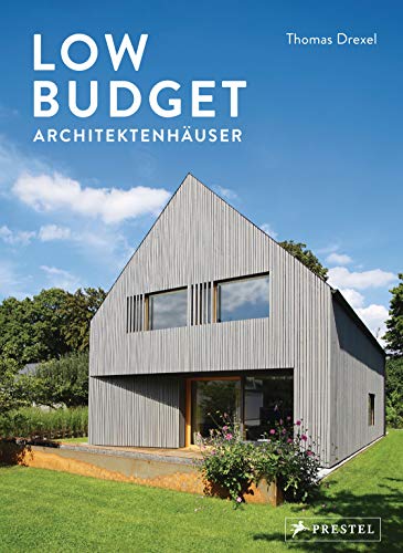 Low Budget Architektenhäuser: um die 300.000 Euro - und darunter Low Budget Architektenhäuser: um die 300.000 Euro - und darunter von Prestel