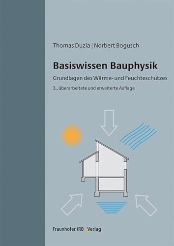 Basiswissen Bauphysik.: Grundlagen des Wärme- und Feuchteschutzes. von Fraunhofer Irb Stuttgart