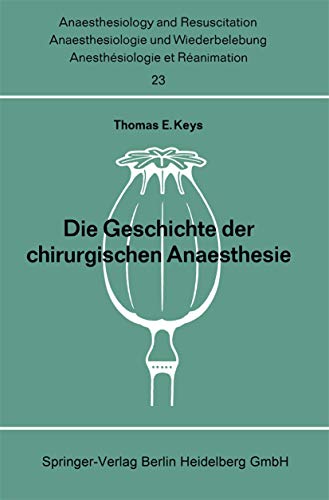 Die Geschichte der Chirurgischen Anaesthesie (Anaesthesiologie und Intensivmedizin Anaesthesiology and Intensive Care Medicine) (German Edition) ... and Intensive Care Medicine, 23, Band 23)
