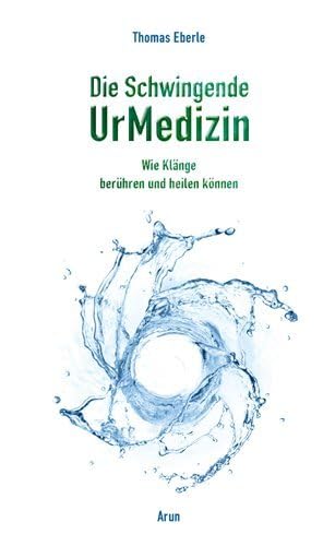 Die Schwingende UrMedizin, m. 2 Audio-CDs: Wie Klänge berühren und heilen können