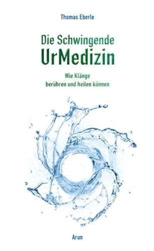 Die Schwingende UrMedizin, m. 2 Audio-CDs: Wie Klänge berühren und heilen können von Arun-Verlag