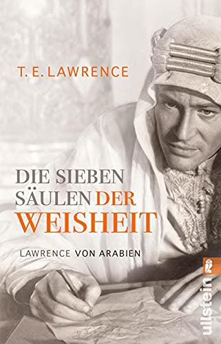 Die sieben Säulen der Weisheit: Lawrence von Arabien | Der Bericht des legendären und geheimnisumwitterten Lawrence von Arabien