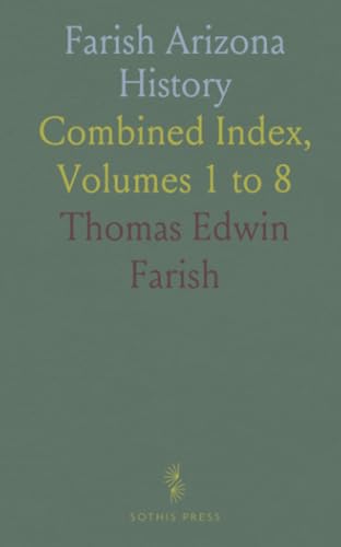 Farish Arizona History: Combined Index, Volumes 1 to 8 von Sothis Press
