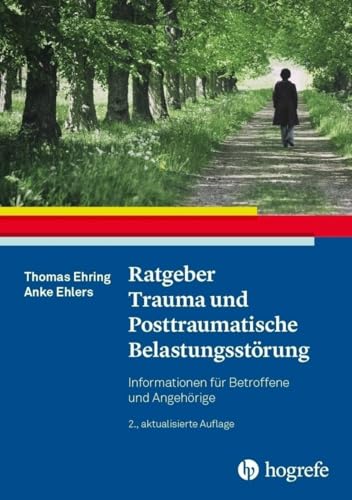 Ratgeber Trauma und Posttraumatische Belastungsstörung: Informationen für Betroffene und Angehörige (Ratgeber zur Reihe Fortschritte der Psychotherapie) von Hogrefe Verlag GmbH + Co.