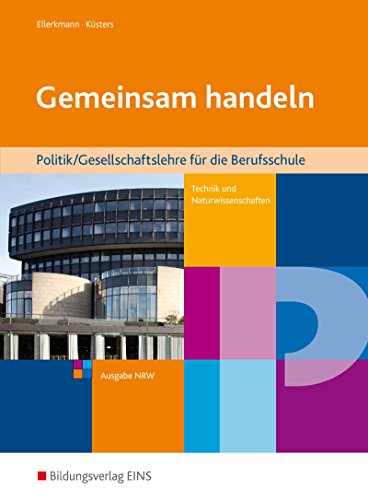 Gemeinsam handeln: Politik/Gesellschaftslehre für die Berufsschule Technik/Naturwissenschaften - Ausgabe NRW Schülerband von Westermann Berufliche Bildung