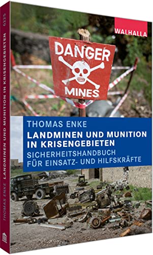 Landminen und Munition in Krisengebieten: Sicherheitshandbuch für Einsatz- und Hilfskräfte von Walhalla und Praetoria