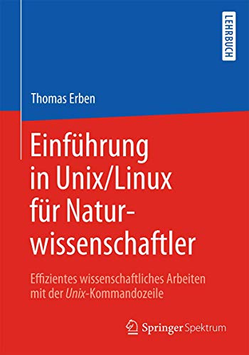 Einführung in Unix/Linux für Naturwissenschaftler: Effizientes wissenschaftliches Arbeiten mit der Unix-Kommandozeile von Springer Spektrum