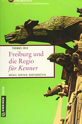 Freiburg und die Regio für Kenner: Bächle, Bertold, Buntsandstein (Lieblingsplätze im GMEINER-Verlag) von Gmeiner Verlag