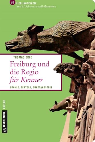 Freiburg und die Regio für Kenner: Bächle, Bertold, Buntsandstein (Lieblingsplätze im GMEINER-Verlag)