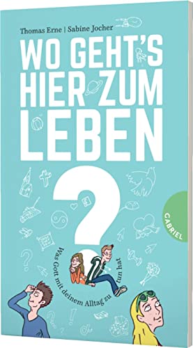 Wo geht's hier zum Leben?: Was Gott mit deinem Alltag zu tun hat | Für Konfirmanden von Gabriel Verlag