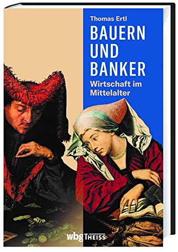 Bauern und Banker: Wirtschaft im Mittelalter von Wbg Theiss