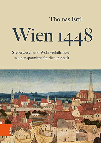 Wien 1448: Steuerwesen und Wohnverhältnisse in einer spätmittelalterlichen Stadt