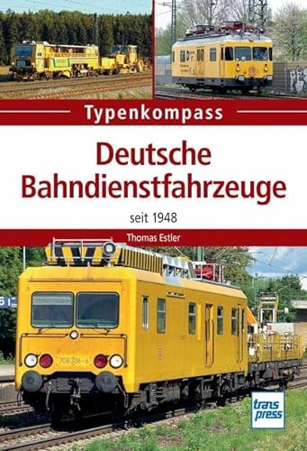 Deutsche Bahndienstfahrzeuge: seit 1948 (Typenkompass) von Transpress Verlag