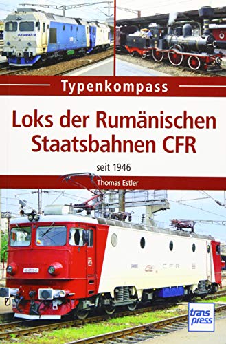 Loks der Rumänischen Staatsbahnen CFR: seit 1946 (Typenkompass)