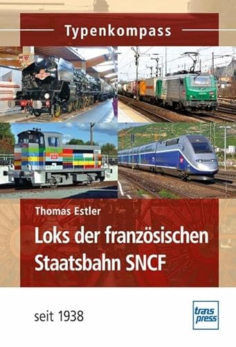 Loks der französischen Staatsbahn SNCF: seit 1938 (Typenkompass)