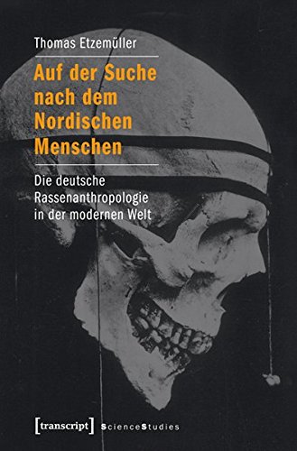 Auf der Suche nach dem Nordischen Menschen: Die deutsche Rassenanthropologie in der modernen Welt (Science Studies) von transcript Verlag