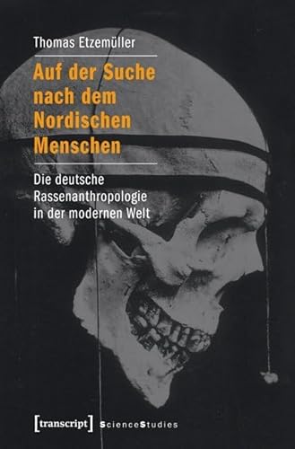 Auf der Suche nach dem Nordischen Menschen: Die deutsche Rassenanthropologie in der modernen Welt (Science Studies) von Transcript Verlag