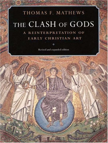 The Clash of Gods: A Reinterpretation of Early Christian Art The Clash of Gods: A Reinterpretation of Early Christian Art von Princeton University Press