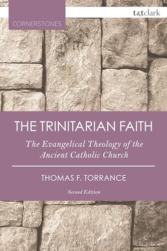 The Trinitarian Faith: The Evangelical Theology of the Ancient Catholic Church (T&T Clark Cornerstones)
