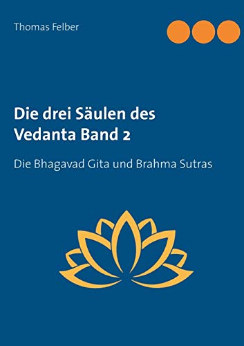 Die drei Säulen des Vedanta Band 2: Die Bhagavad Gita und Brahma Sutras