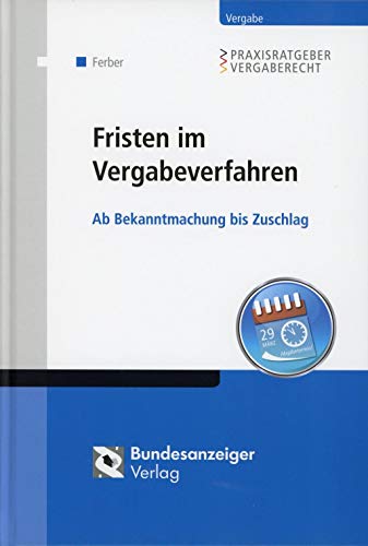 Fristen im Vergabeverfahren: Ab Bekanntmachung bis Zuschlag (Praxisratgeber Vergaberecht)