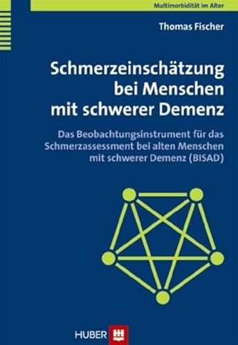 Multimorbidität im Alter / Schmerzeinschätzung bei Menschen mit schwerer Demenz: Das Beobachtungsinstrument für das Schmerzassessment bei alten Menschen mit schwerer Demenz (BISAD) von Hogrefe (vorm. Verlag Hans Huber )