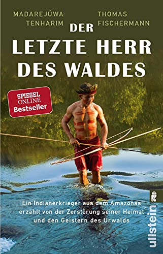 Der letzte Herr des Waldes: Ein Indianerkrieger aus dem Amazonas erzählt vom Kampf gegen die Zerstörung seiner Heimat und von den Geistern des Urwalds