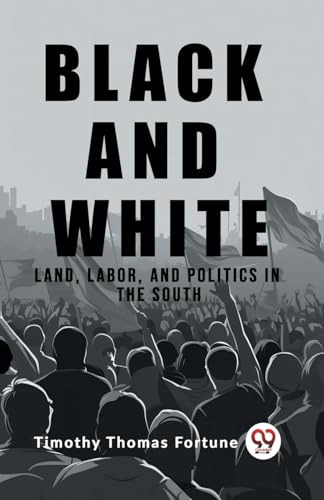 Black and White Land, Labor, and Politics in the South von Double 9 Books