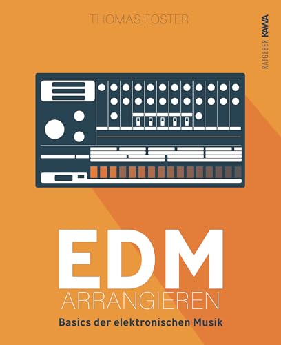 EDM arrangieren: Basics der elektronischen Musik (Thomas Foster Musikproduktion) von Kampenwand Verlag (Nova MD)