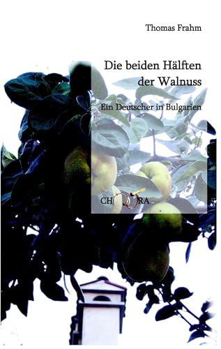 Die beiden Hälften der Walnuss: Ein Deutscher in Bulgarien von Books on Demand GmbH