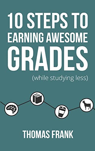 10 Steps to Earning Awesome Grades (While Studying Less) von Createspace Independent Publishing Platform
