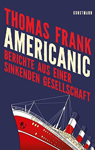 Americanic: Berichte aus einer sinkenden Gesellschaft