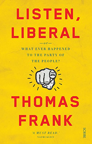 Listen, Liberal: or, what ever happened to the party of the people?