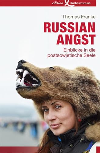 Russian Angst: Einblicke in die postsowjetische Seele von Edition Körber