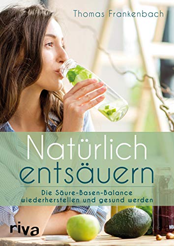 Natürlich entsäuern: Die Säure-Basen-Balance wiederherstellen und gesund werden von RIVA