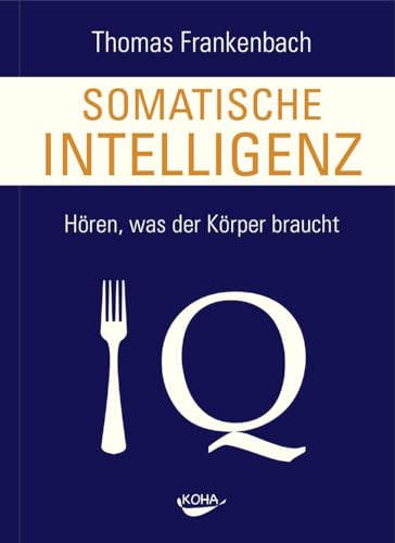 Somatische Intelligenz - Hören, was der Körper braucht von Koha-Verlag GmbH