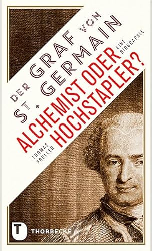 Der Graf von Saint Germain - Alchemist oder Hochstapler? - Eine Biographie von Thorbecke