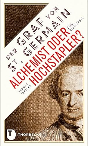 Der Graf von Saint Germain - Alchemist oder Hochstapler?: Eine Biographie von Jan Thorbecke Verlag