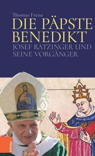 Die Päpste Benedikt: Josef Ratzinger und seine Vorgänger von Bohlau Verlag