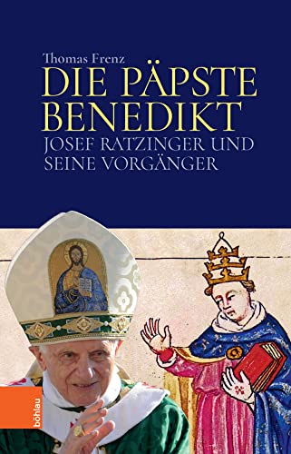 Die Päpste Benedikt: Josef Ratzinger und seine Vorgänger von Bohlau Verlag