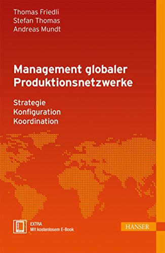 Management globaler Produktionsnetzwerke: - Strategie - Konfiguration - Koordination von Hanser Fachbuchverlag