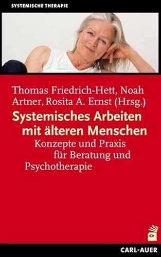 Systemisches Arbeiten mit älteren Menschen: Konzepte und Praxis für Beratung und Psychotherapie